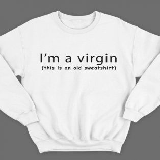 Прикольный свитшот с надписью "I'm a virgin (this is old sweatshirt)" ("Я девственник\ца (это старый свитшот)")